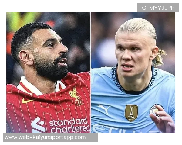 英超进球榜更新萨拉赫以53球领跑哈兰德紧随其后达40球